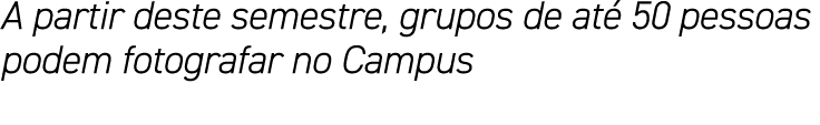 A partir deste semestre, grupos de até 50 pessoas podem fotografar no Campus