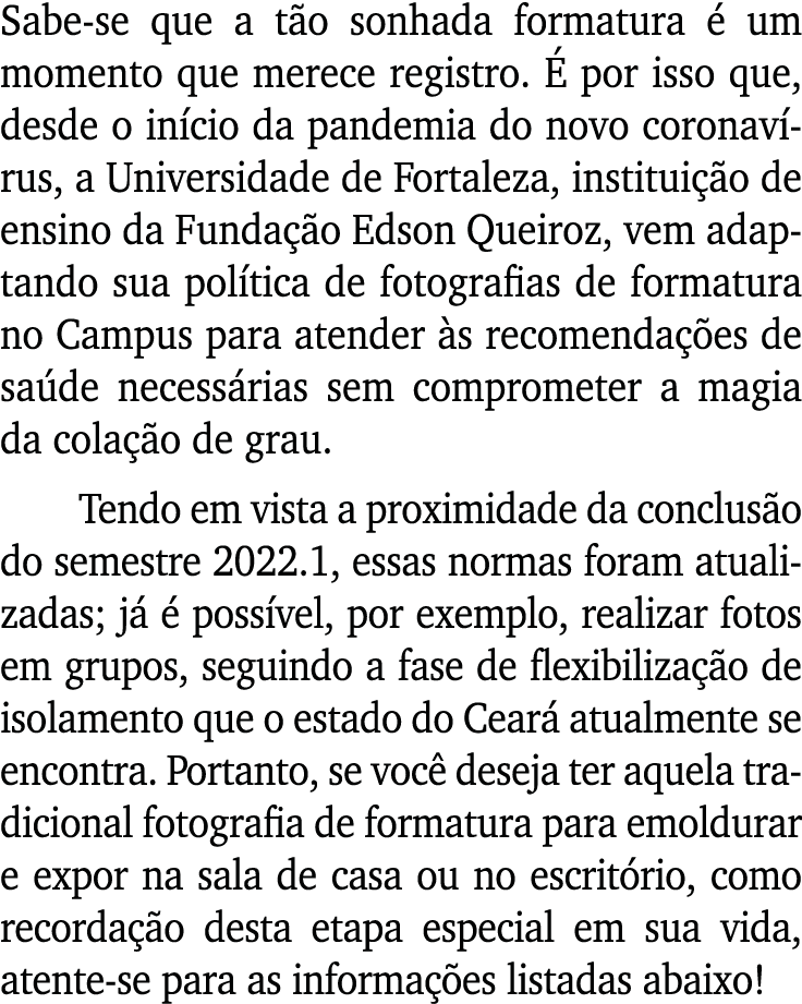 Sabe-se que a tão sonhada formatura é um momento que merece registro  É por isso que, desde o início da pandemia do n   