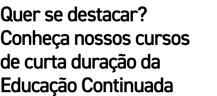 Quer se destacar  Conheça nossos cursos de curta duração da Educação Continuada