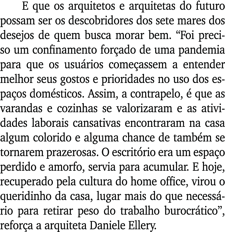 E que os arquitetos e arquitetas do futuro possam ser os descobridores dos sete mares dos desejos de quem busca morar   
