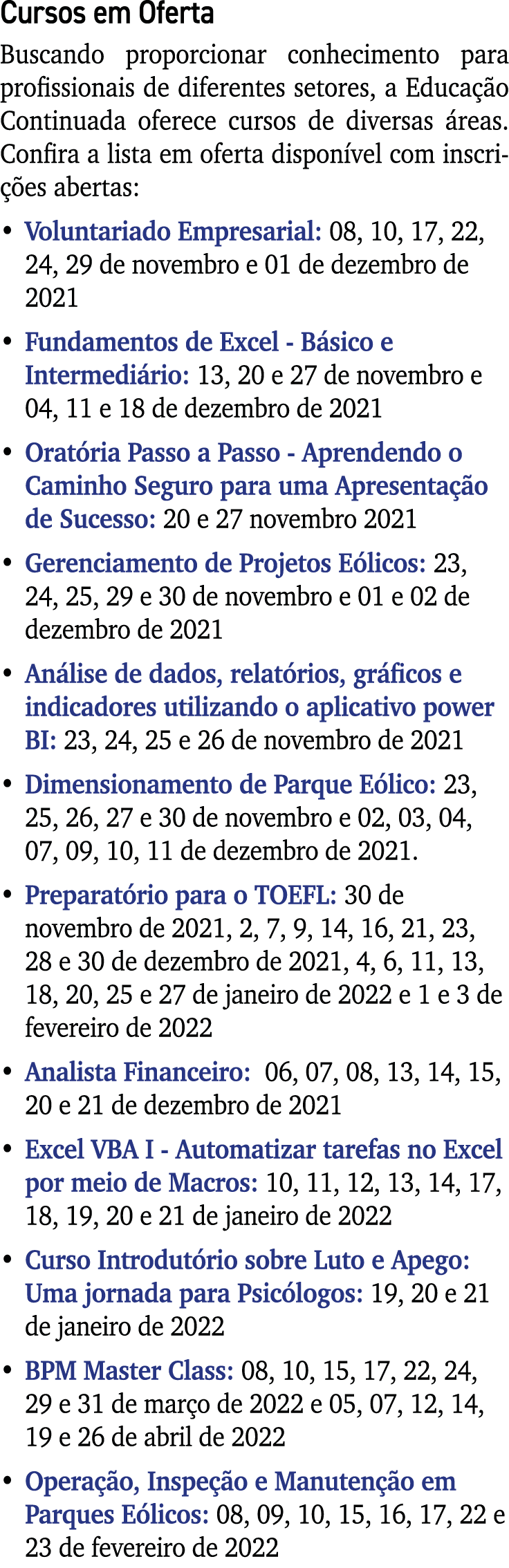 Cursos em Oferta Buscando proporcionar conhecimento para profissionais de diferentes setores, a Educação Continuada o   