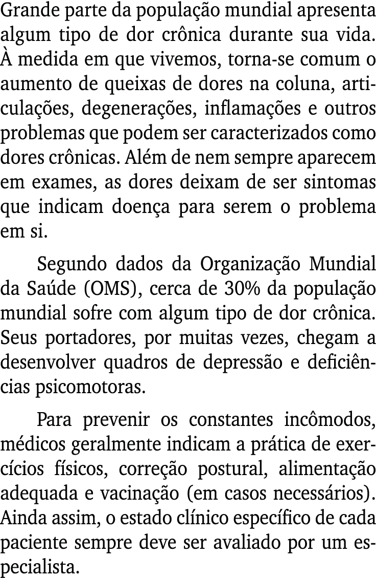 Grande parte da população mundial apresenta algum tipo de dor crônica durante sua vida  À medida em que vivemos, torn   