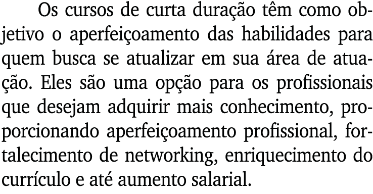 Os cursos de curta duração têm como objetivo o aperfeiçoamento das habilidades para quem busca se atualizar em sua ár   