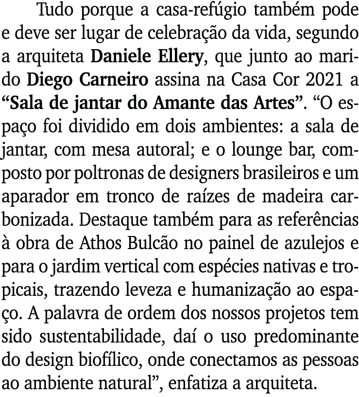 Tudo porque a casa-refúgio também pode e deve ser lugar de celebração da vida, segundo a arquiteta Daniele Ellery, qu   