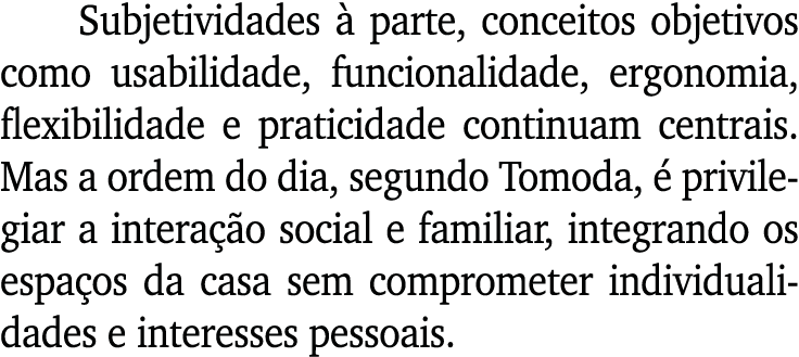 Subjetividades à parte, conceitos objetivos como usabilidade, funcionalidade, ergonomia, flexibilidade e praticidade    