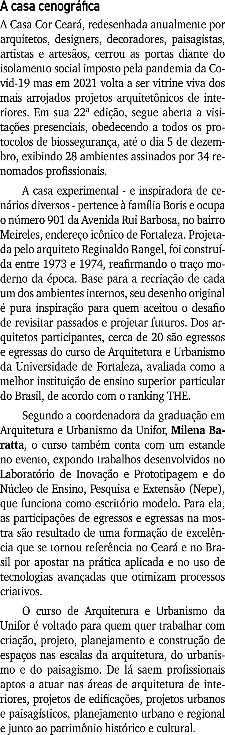 A casa cenográfica A Casa Cor Ceará, redesenhada anualmente por arquitetos, designers, decoradores, paisagistas, arti   