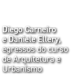 Diego Carneiro e Daniele Ellery, egressos do curso de Arquitetura e Urbanismo