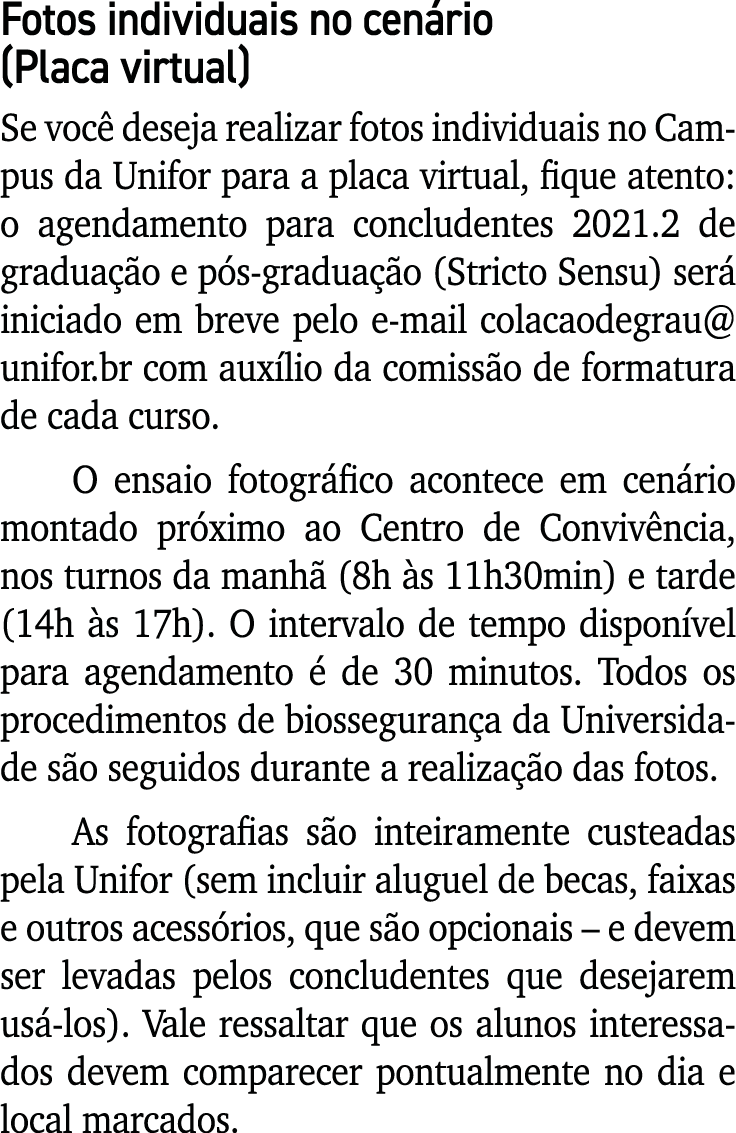 Fotos individuais no cenário (Placa virtual) Se você deseja realizar fotos individuais no Campus da Unifor para a pla   