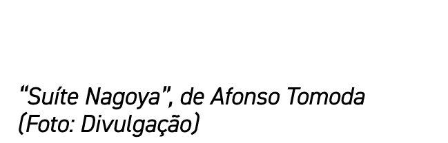  Suíte Nagoya , de Afonso Tomoda (Foto: Divulgação)