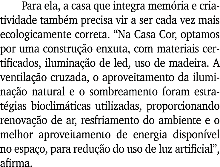 Para ela, a casa que integra memória e criatividade também precisa vir a ser cada vez mais ecologicamente correta   N   