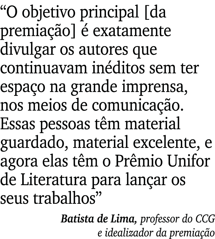  O objetivo principal  da premiação  é exatamente divulgar os autores que continuavam inéditos sem ter espaço na gran   