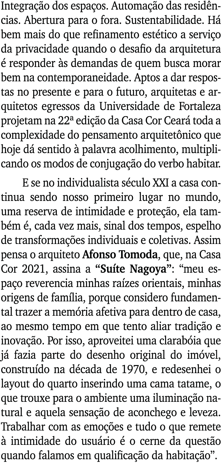 Integração dos espaços  Automação das residências  Abertura para o fora  Sustentabilidade  Há bem mais do que refinam   