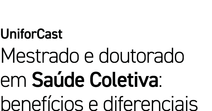 UniforCast Mestrado e doutorado em Saúde Coletiva: benefícios e diferenciais