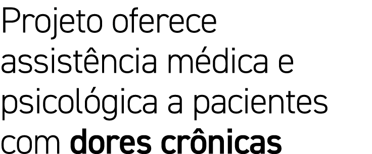 Projeto oferece assistência médica e psicológica a pacientes com dores crônicas