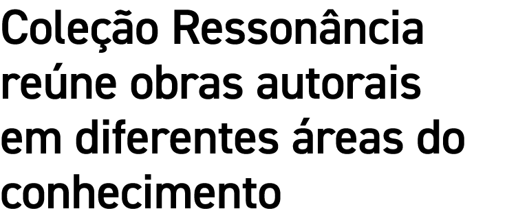 Coleção Ressonância reúne obras autorais em diferentes áreas do conhecimento