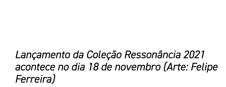 Lançamento da Coleção Ressonância 2021 acontece no dia 18 de novembro (Arte: Felipe Ferreira)