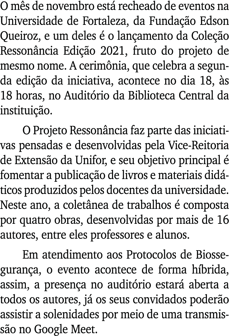O mês de novembro está recheado de eventos na Universidade de Fortaleza, da Fundação Edson Queiroz, e um deles é o la   
