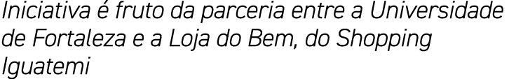 Iniciativa é fruto da parceria entre a Universidade de Fortaleza e a Loja do Bem, do Shopping Iguatemi