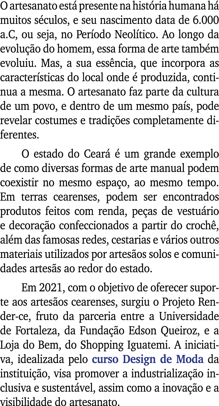 O artesanato está presente na história humana há muitos séculos, e seu nascimento data de 6 000 a C, ou seja, no Perí   