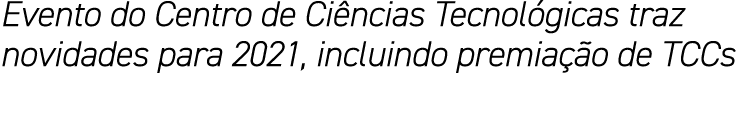 Evento do Centro de Ciências Tecnológicas traz novidades para 2021, incluindo premiação de TCCs