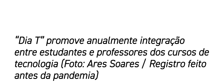  Dia T  promove anualmente integração entre estudantes e professores dos cursos de tecnologia (Foto: Ares Soares   Re   