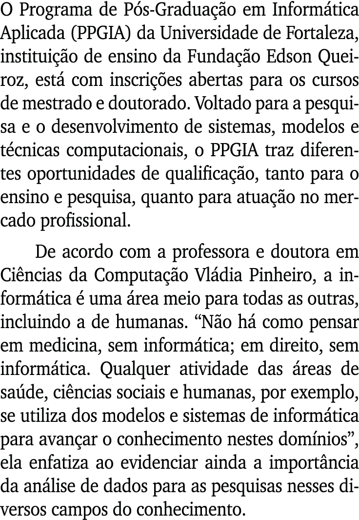 O Programa de Pós-Graduação em Informática Aplicada (PPGIA) da Universidade de Fortaleza, instituição de ensino da Fu   