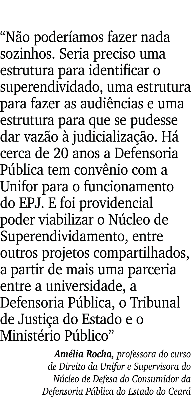  Não poderíamos fazer nada sozinhos  Seria preciso uma estrutura para identificar o superendividado, uma estrutura pa   