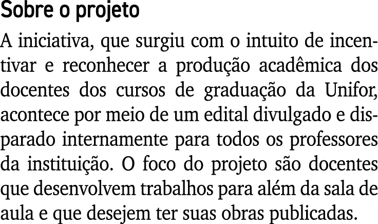 Sobre o projeto A iniciativa, que surgiu com o intuito de incentivar e reconhecer a produção acadêmica dos docentes d   