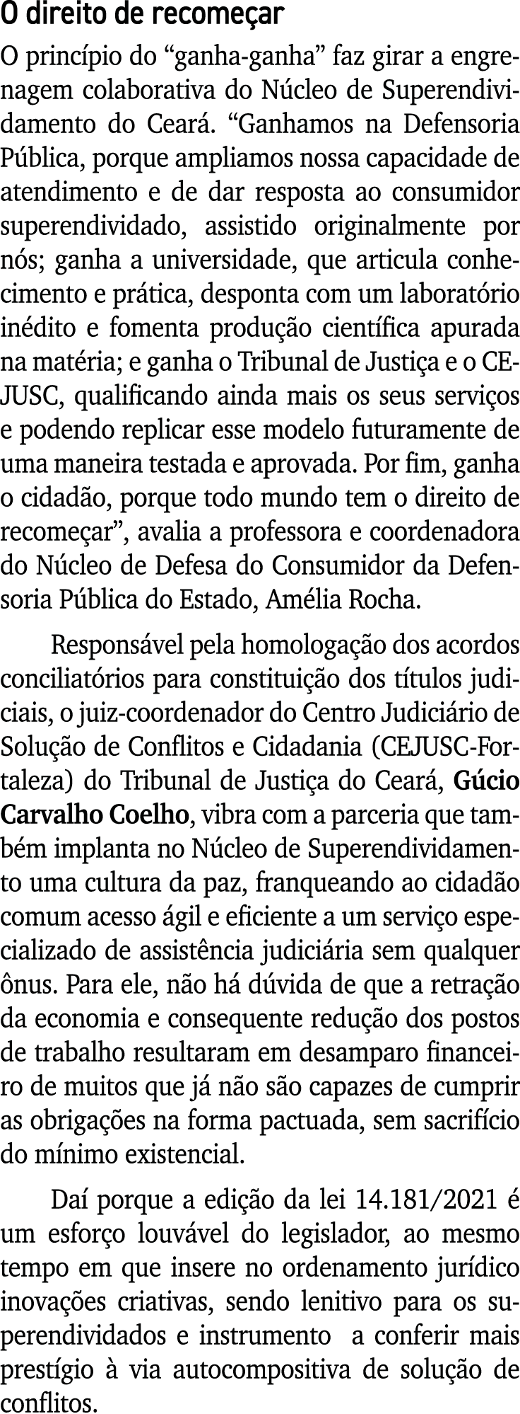 O direito de recomeçar O princípio do  ganha-ganha  faz girar a engrenagem colaborativa do Núcleo de Superendividamen   