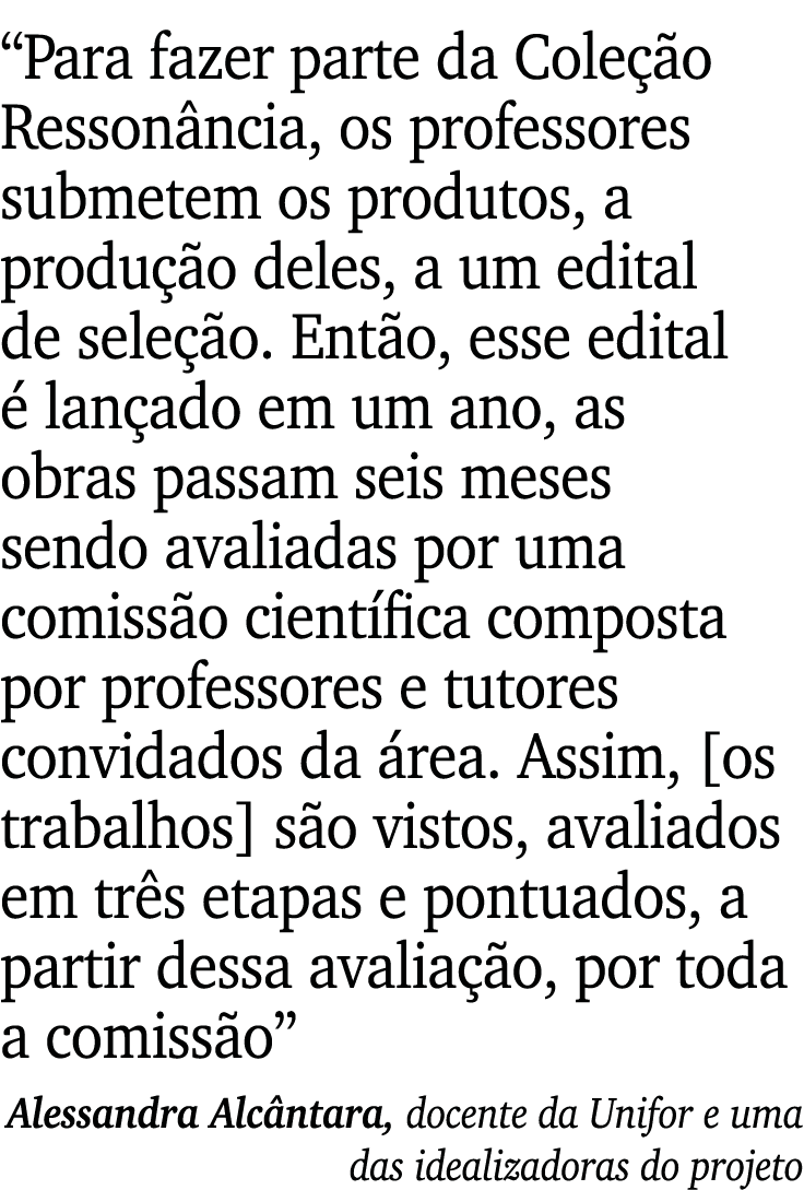  Para fazer parte da Coleção Ressonância, os professores submetem os produtos, a produção deles, a um edital de seleç   