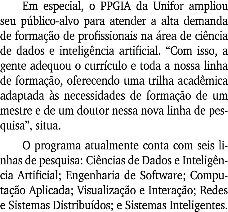 Em especial, o PPGIA da Unifor ampliou seu público-alvo para atender a alta demanda de formação de profissionais na á   