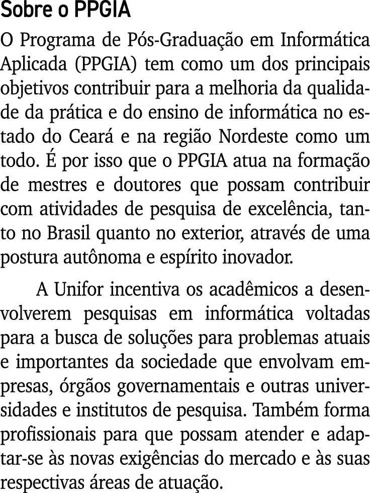 Sobre o PPGIA O Programa de Pós-Graduação em Informática Aplicada (PPGIA) tem como um dos principais objetivos contri   