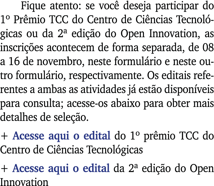 Fique atento: se você deseja participar do 1  Prêmio TCC do Centro de Ciências Tecnológicas ou da 2  edição do Open I   