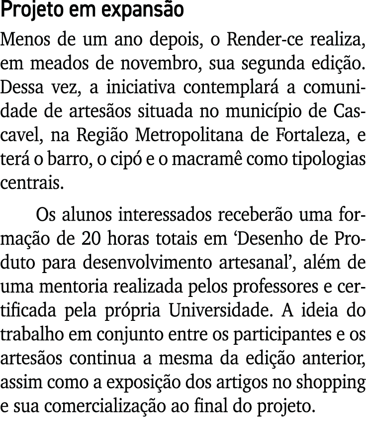 Projeto em expansão Menos de um ano depois, o Render-ce realiza, em meados de novembro, sua segunda edição  Dessa vez   