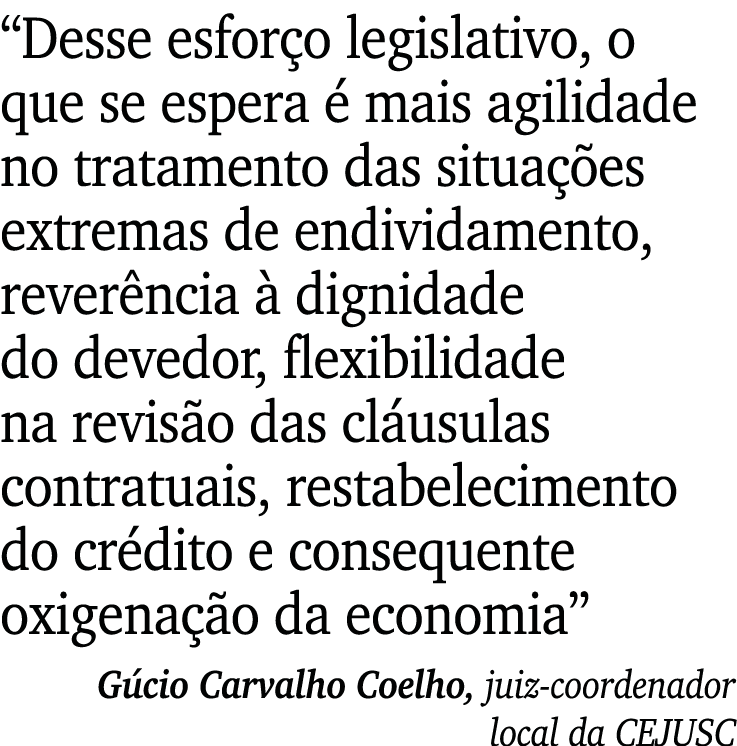  Desse esforço legislativo, o que se espera é mais agilidade no tratamento das situações extremas de endividamento, r   