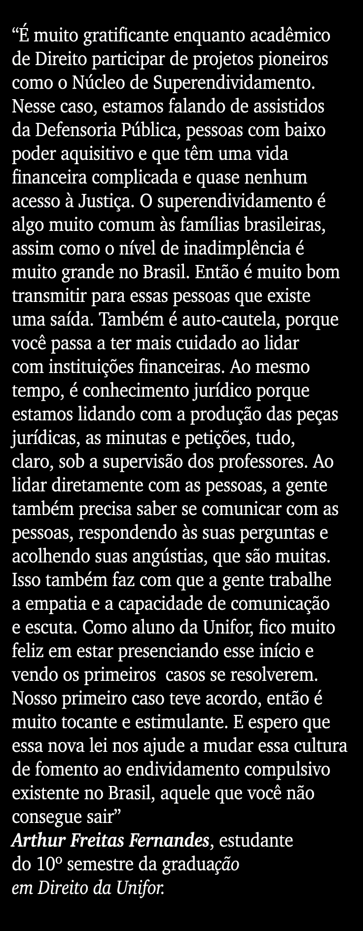  É muito gratificante enquanto acadêmico de Direito participar de projetos pioneiros como o Núcleo de Superendividame   