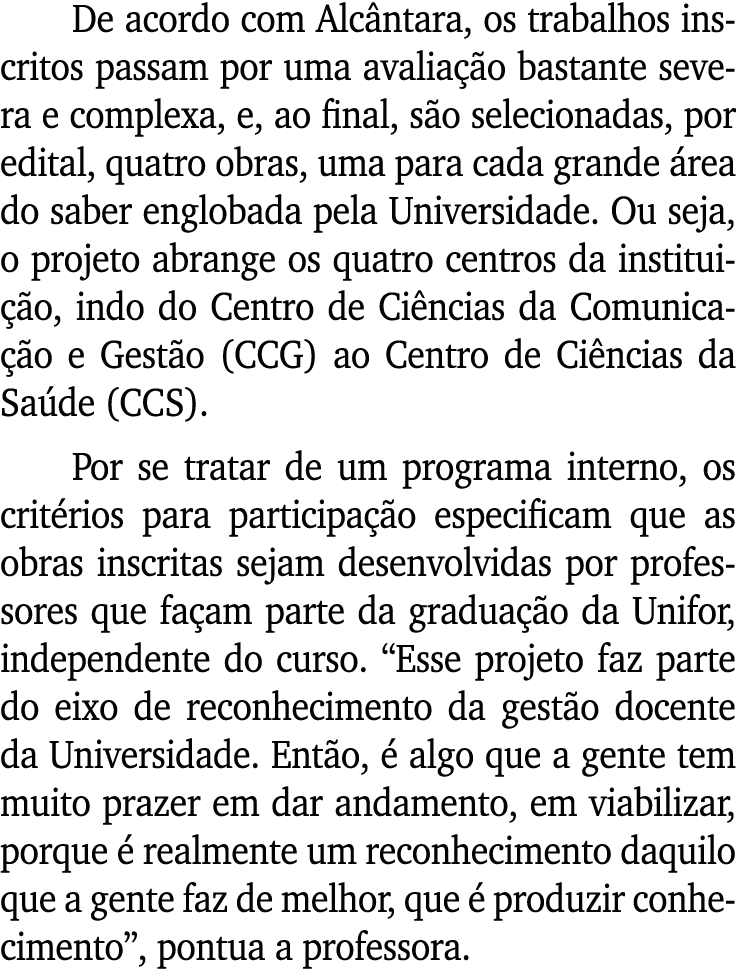 De acordo com Alcântara, os trabalhos inscritos passam por uma avaliação bastante severa e complexa, e, ao final, são   