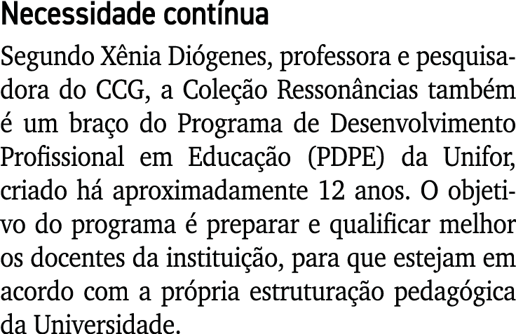 Necessidade contínua Segundo Xênia Diógenes, professora e pesquisadora do CCG, a Coleção Ressonâncias também é um bra   