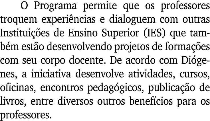 O Programa permite que os professores troquem experiências e dialoguem com outras Instituições de Ensino Superior (IE   