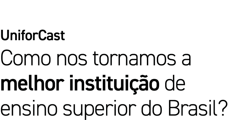 UniforCast Como nos tornamos a melhor instituição de ensino superior do Brasil 