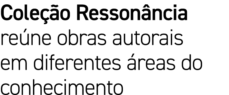 Coleção Ressonância reúne obras autorais em diferentes áreas do conhecimento