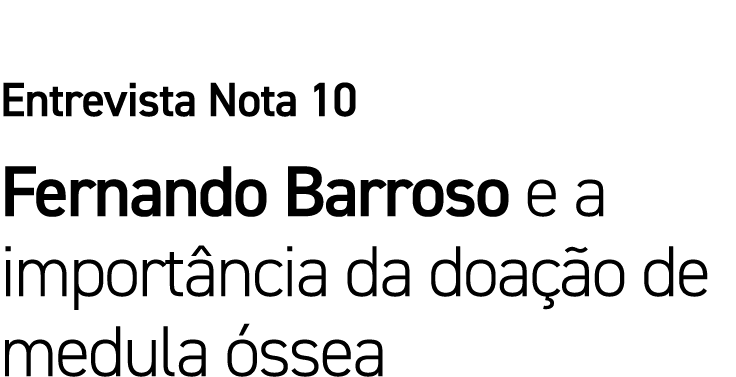 Entrevista Nota 10 Fernando Barroso e a importância da doação de medula óssea