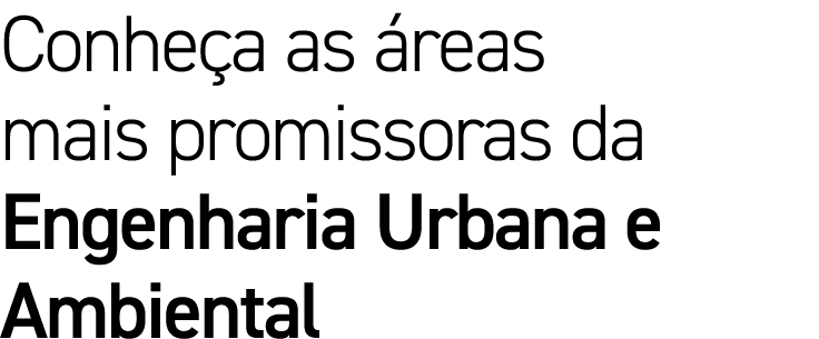 Conheça as áreas mais promissoras da Engenharia Urbana e Ambiental 