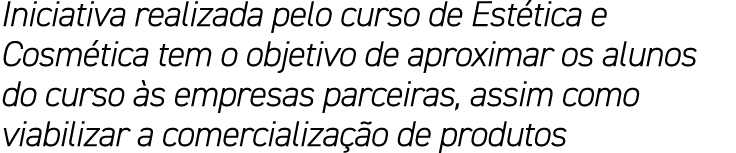 Iniciativa realizada pelo curso de Estética e Cosmética tem o objetivo de aproximar os alunos do curso às empresas pa   