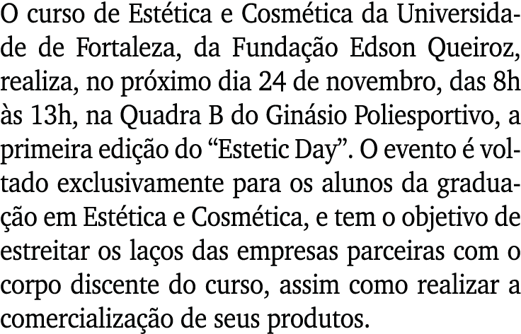 O curso de Estética e Cosmética da Universidade de Fortaleza, da Fundação Edson Queiroz, realiza, no próximo dia 24 d   