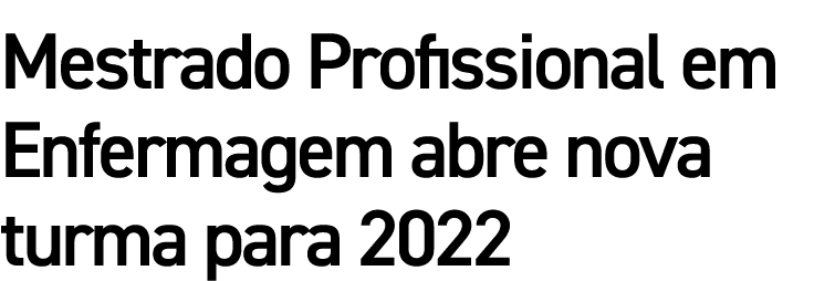 Mestrado Profissional em Enfermagem abre nova turma para 2022