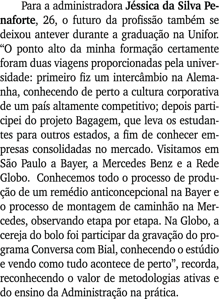Para a administradora Jéssica da Silva Penaforte, 26, o futuro da profissão também se deixou antever durante a gradua   