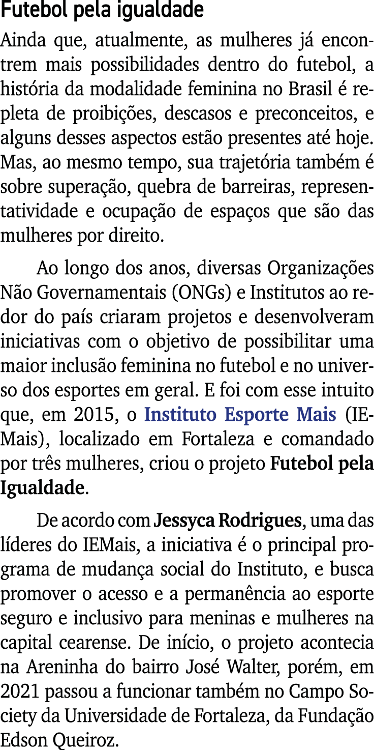 Futebol pela igualdade Ainda que, atualmente, as mulheres já encontrem mais possibilidades dentro do futebol, a histó   