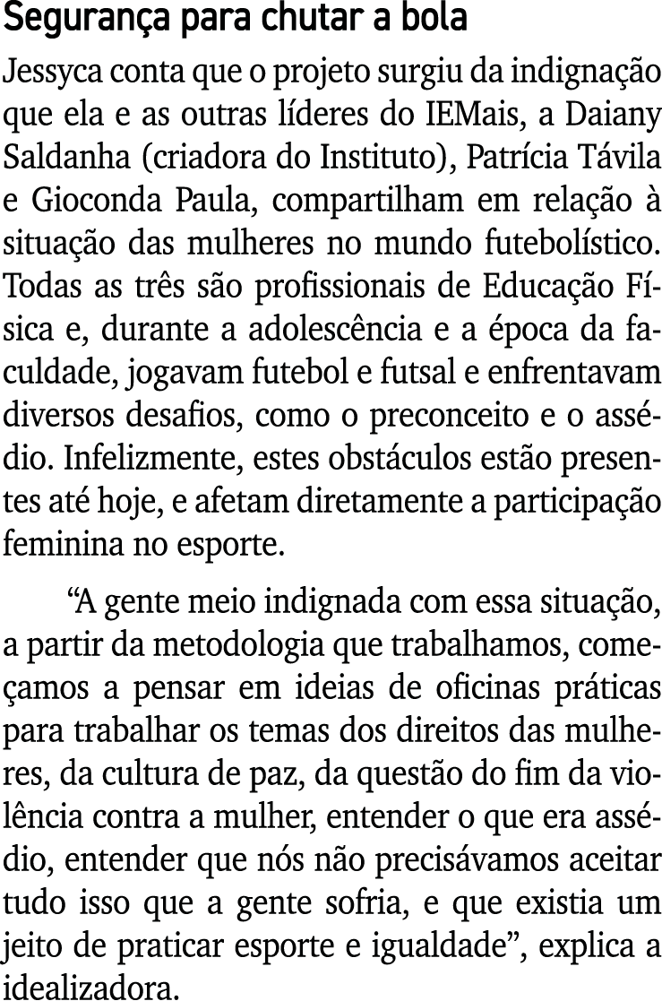 Segurança para chutar a bola Jessyca conta que o projeto surgiu da indignação que ela e as outras líderes do IEMais,    