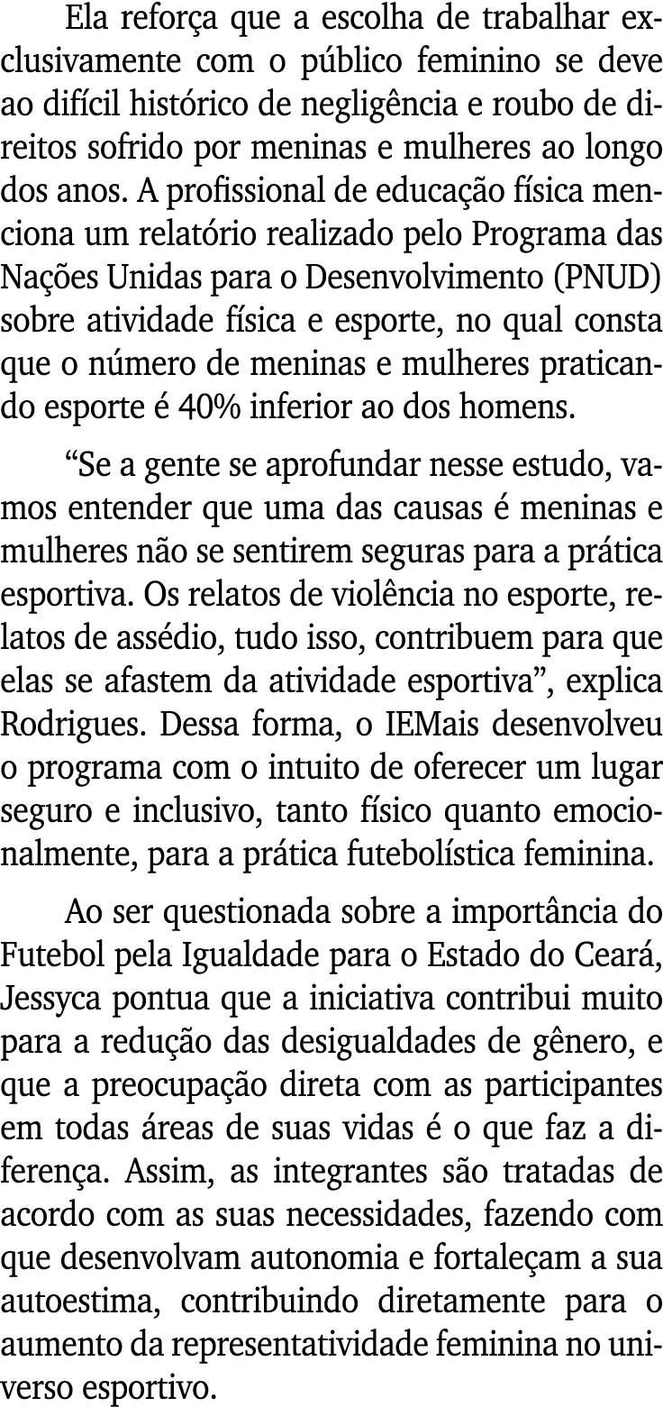 Ela reforça que a escolha de trabalhar exclusivamente com o público feminino se deve ao difícil histórico de negligên   